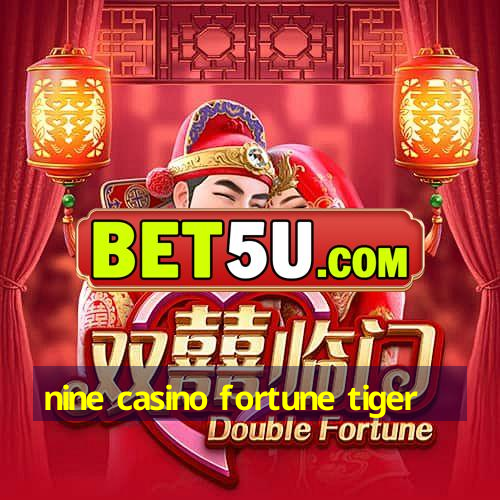 nine casino fortune tiger