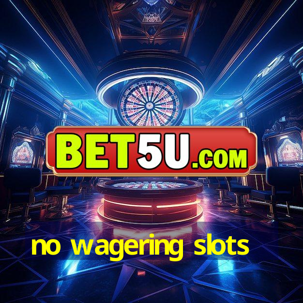 no wagering slots