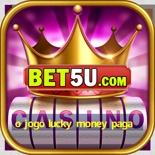 o jogo lucky money paga