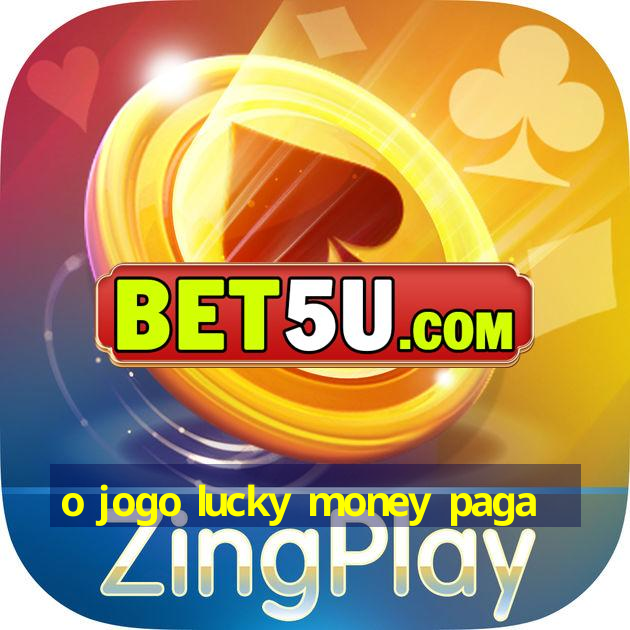 o jogo lucky money paga