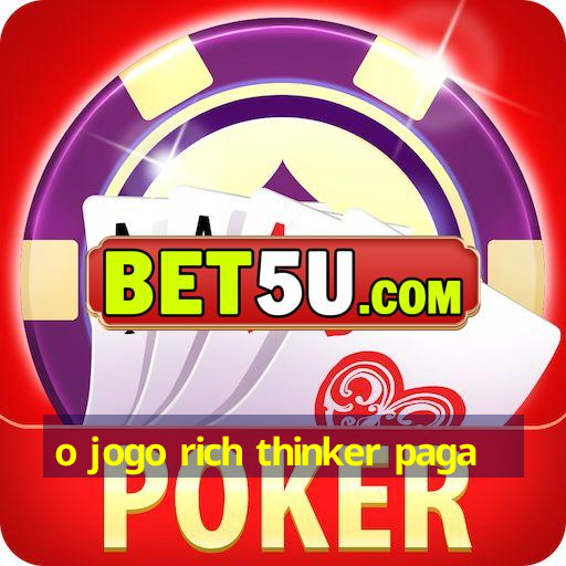 o jogo rich thinker paga