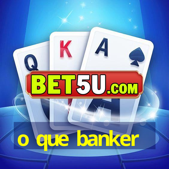 o que banker