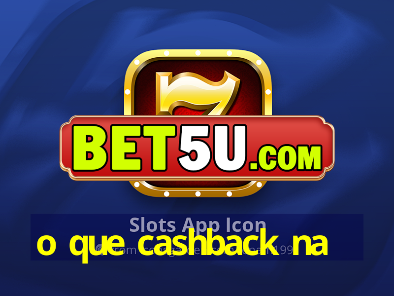 o que cashback na