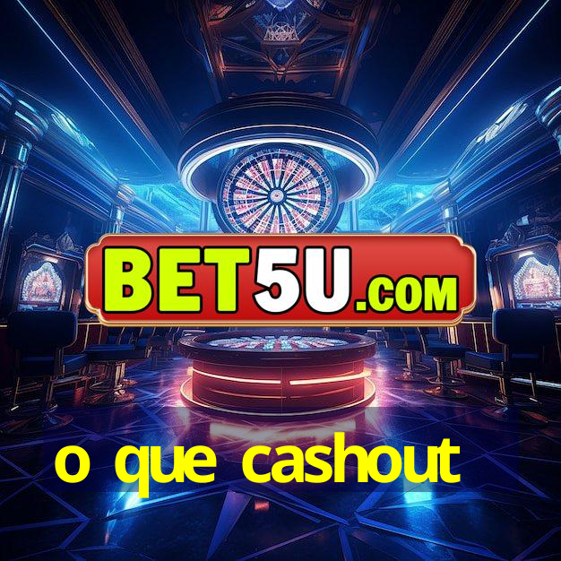 o que cashout