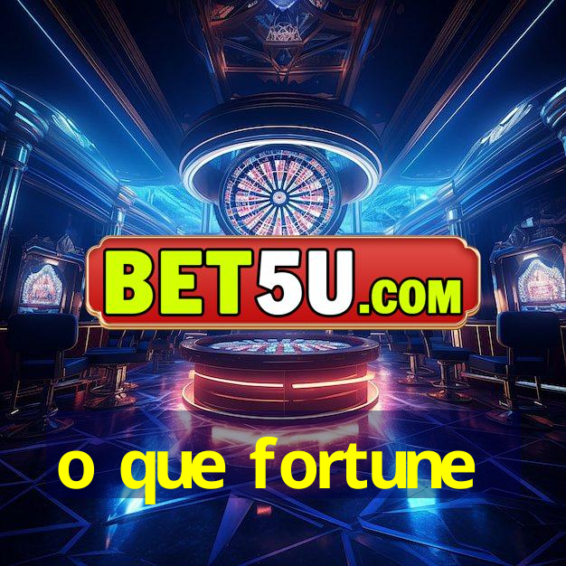 o que fortune