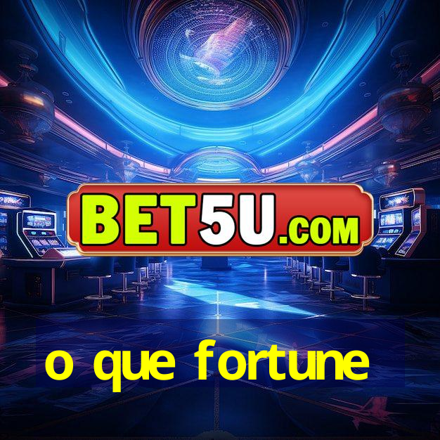 o que fortune