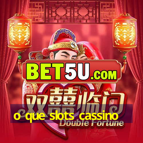 o que slots cassino