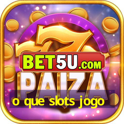 o que slots jogo