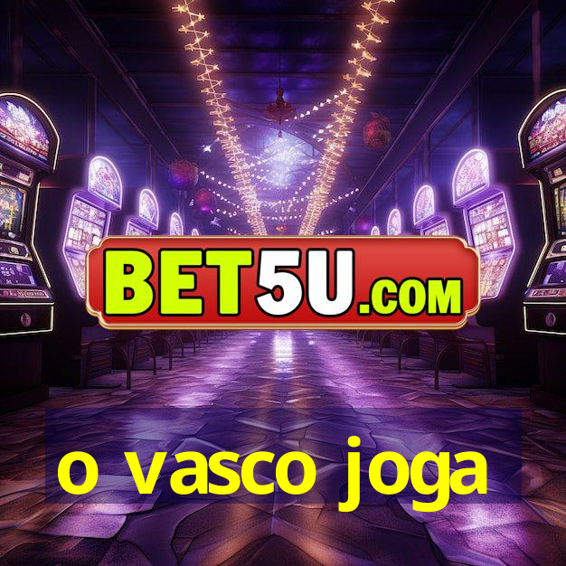 o vasco joga