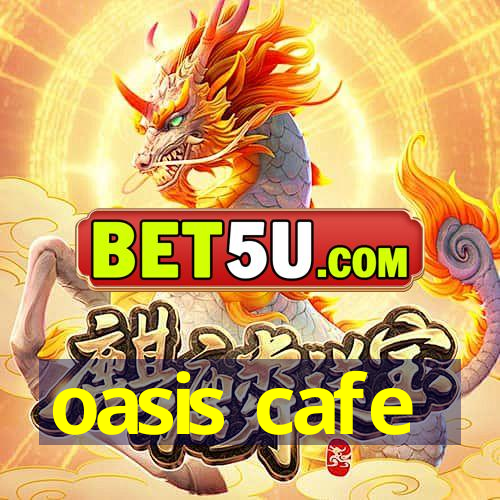 oasis cafe