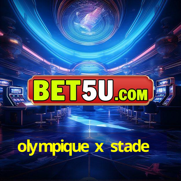 olympique x stade