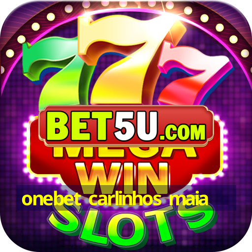 onebet carlinhos maia