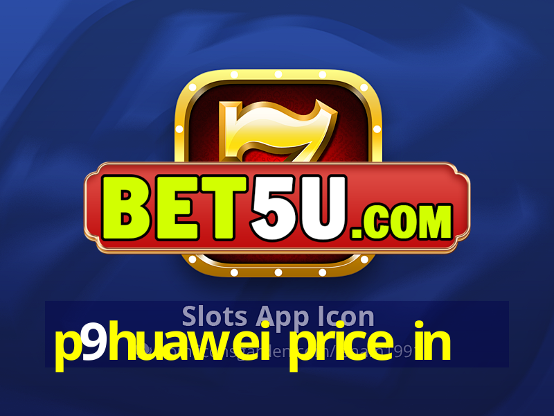 p9huawei price in