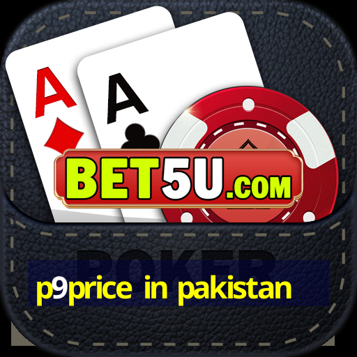 p9price in pakistan