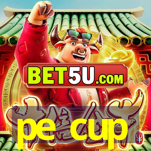 pe cup