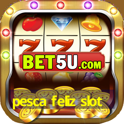 pesca feliz slot