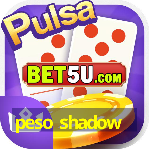 peso shadow