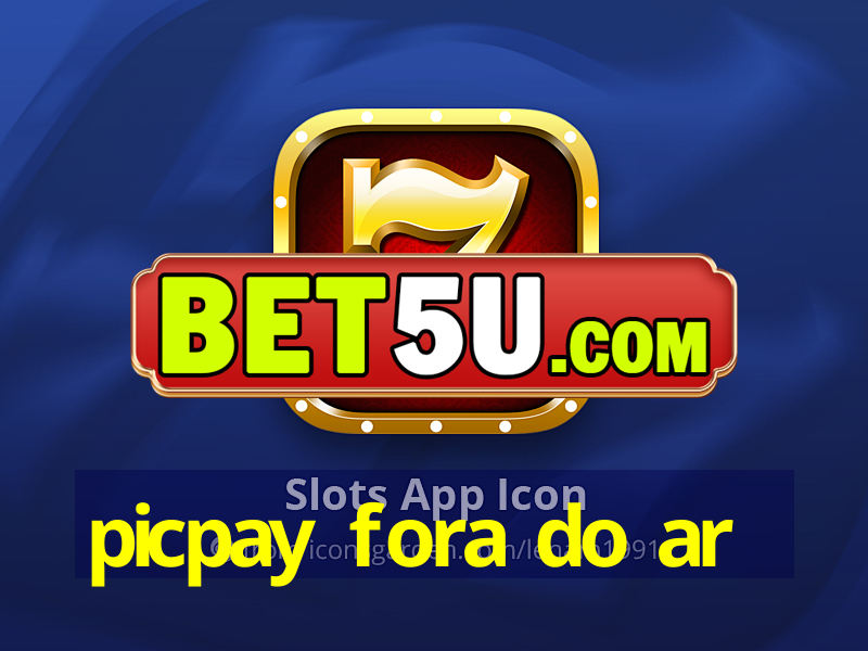 picpay fora do ar