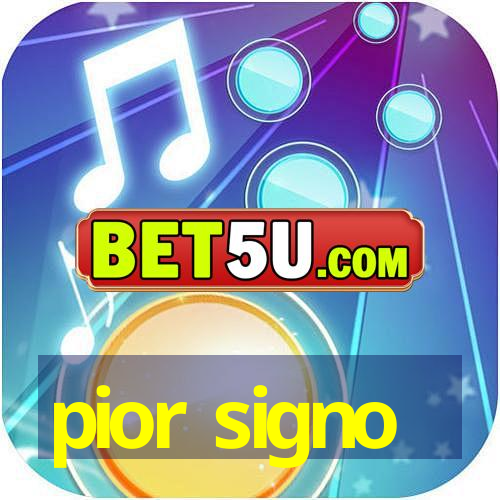 pior signo