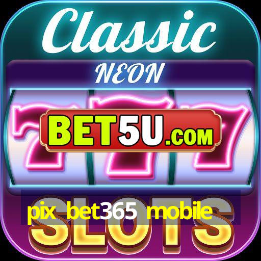 pix bet365 mobile