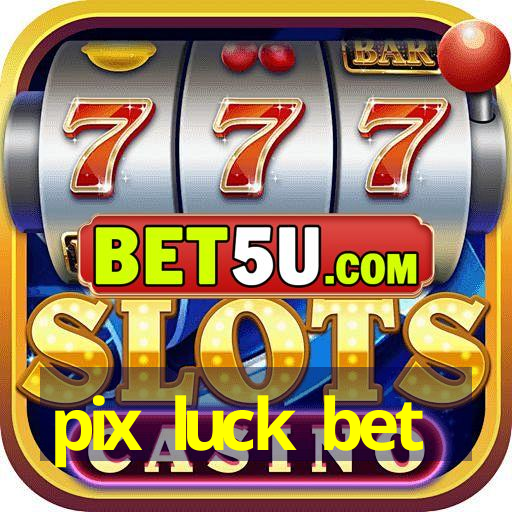 pix luck bet