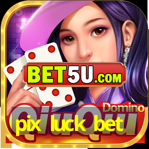 pix luck bet