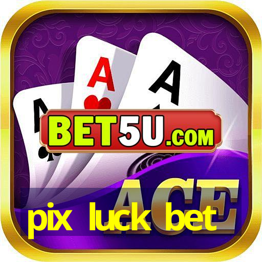 pix luck bet