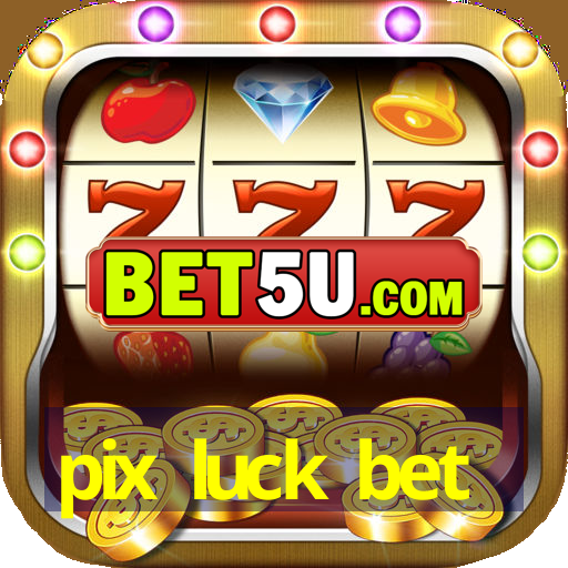 pix luck bet