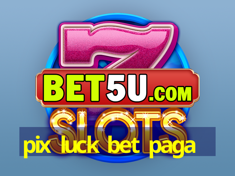 pix luck bet paga