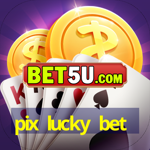 pix lucky bet