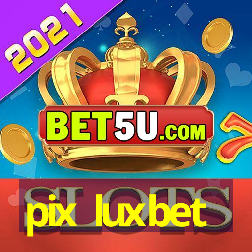 pix luxbet