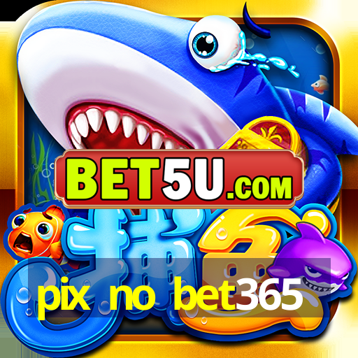 pix no bet365