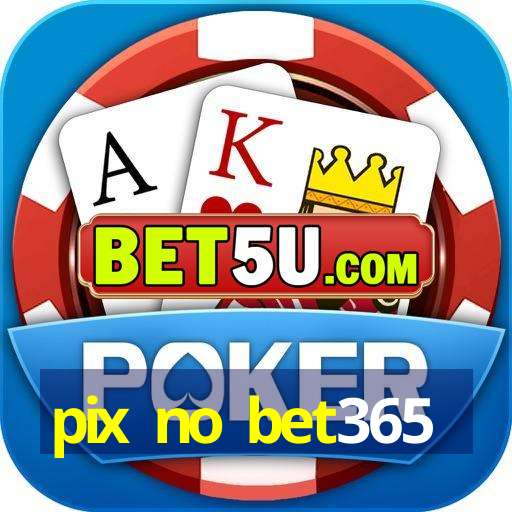 pix no bet365