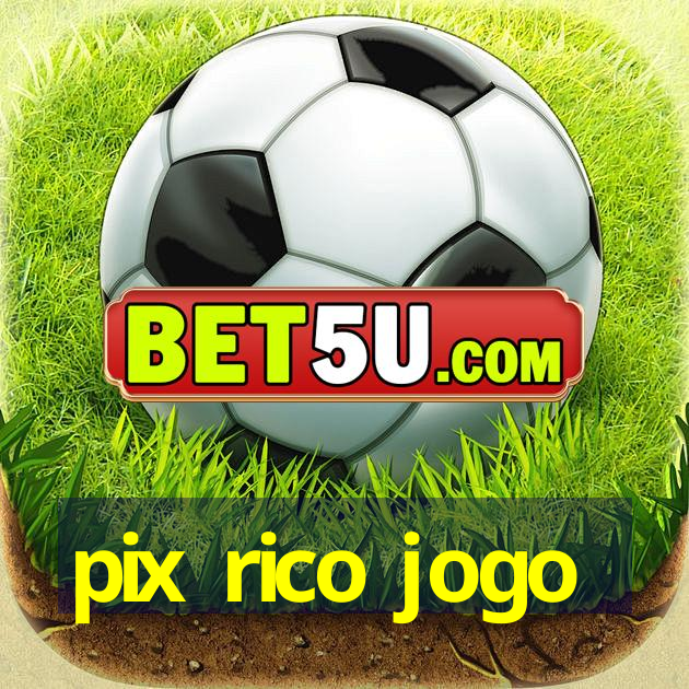 pix rico jogo