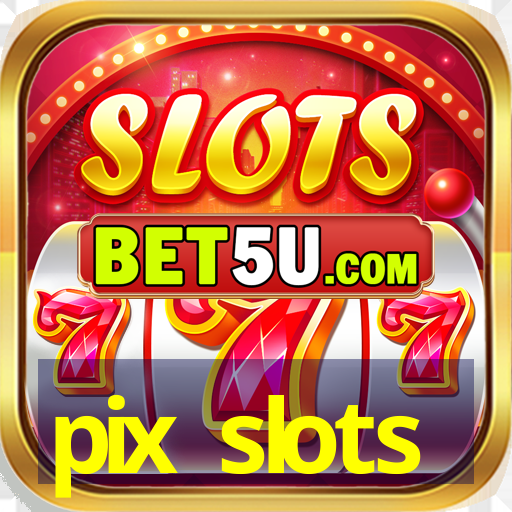 pix slots