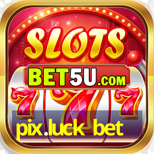 pix.luck bet