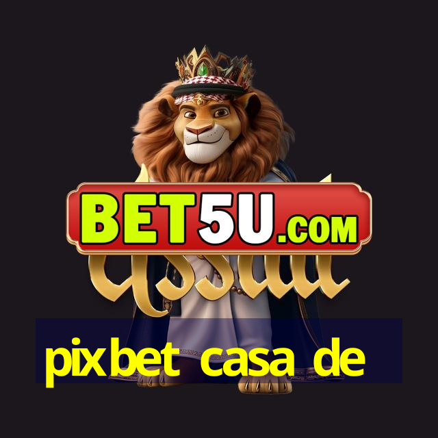 pixbet casa de