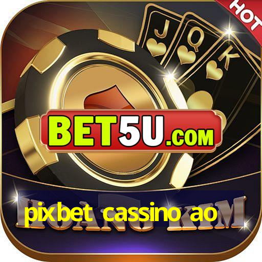 pixbet cassino ao