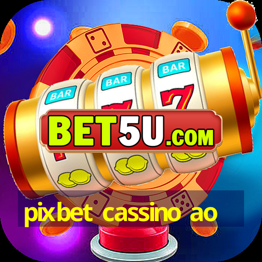 pixbet cassino ao