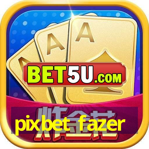 pixbet fazer