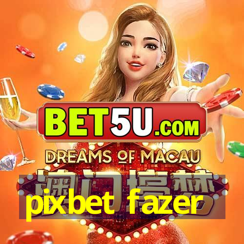 pixbet fazer