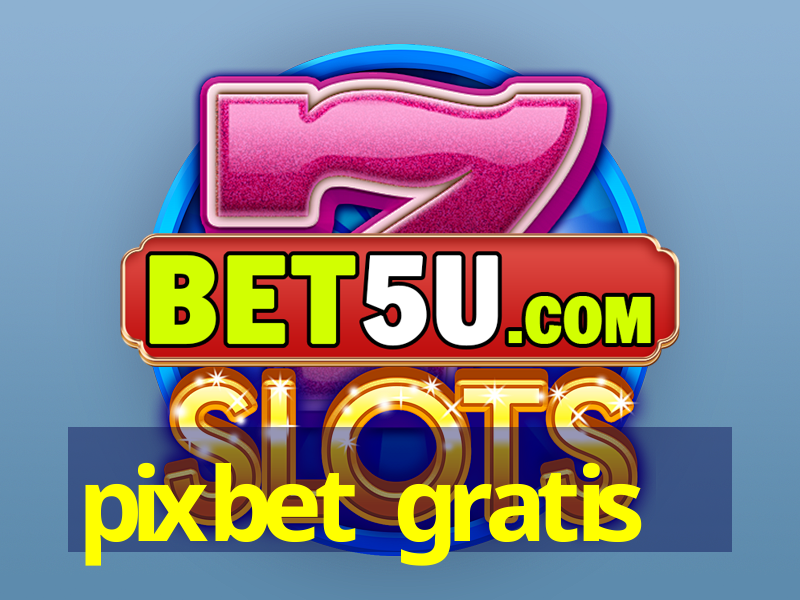 pixbet gratis