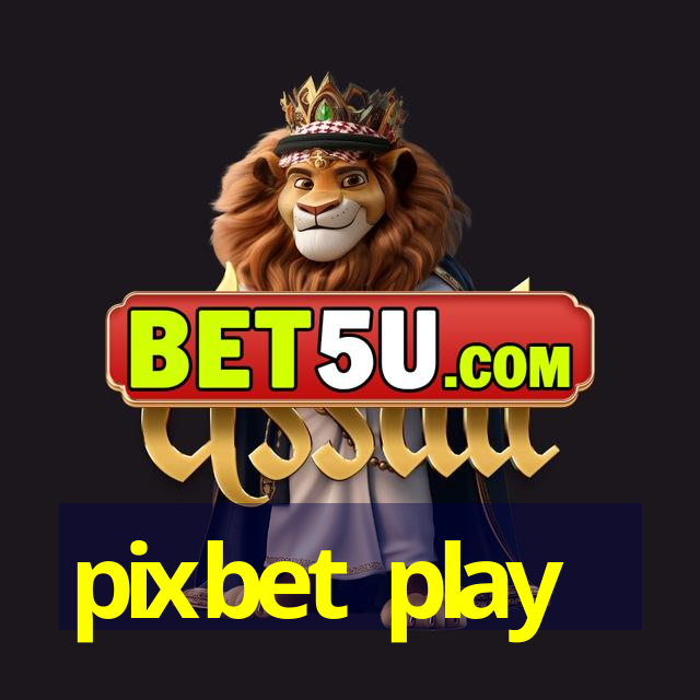 pixbet play