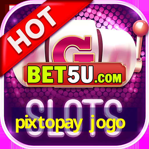 pixtopay jogo