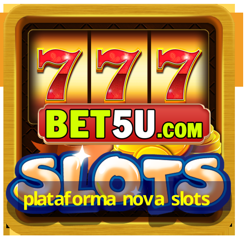 plataforma nova slots