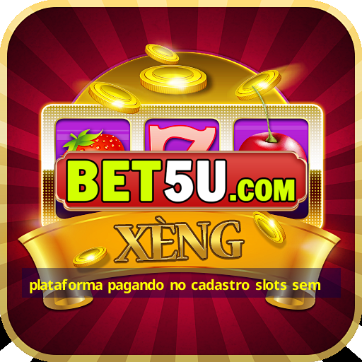 plataforma pagando no cadastro slots sem