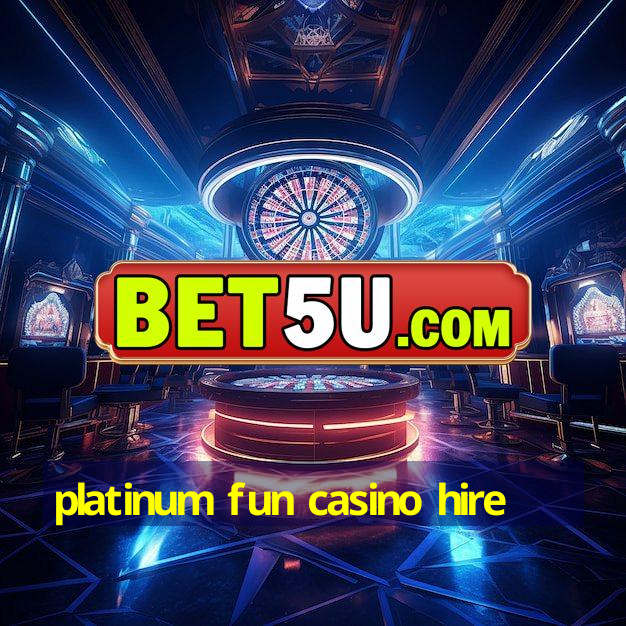 platinum fun casino hire