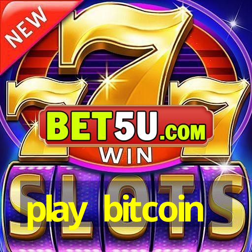 play bitcoin