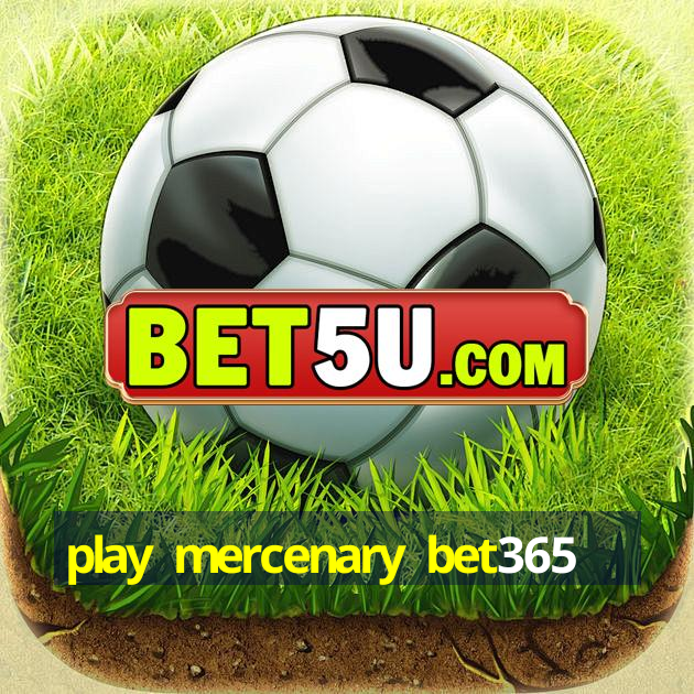 play mercenary bet365