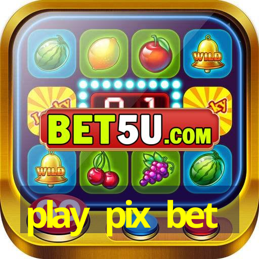 play pix bet